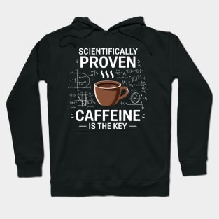 Scientifically Proven Caffeine is the Key, Coffee Mug Hoodie